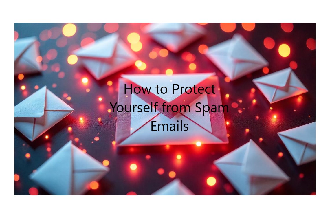 How to Protect Yourself from Spam Emails: Understanding, Preventing, and Dealing with Them