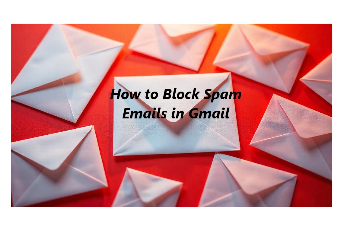 How to Block Spam Emails in Gmail: A Simple Guide to Keep Your Inbox Clean and Organized